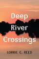 Deep River Crossings by Lorrie C Reed 9798385224807