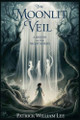 The Moonlit Veil by Patrick William Lee 9798227504739