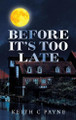 Before It's Too Late by Keith C Payne 9781665593793