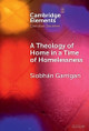A Theology of Home in a Time of Homelessness by Siobhán Garrigan 9781009566292