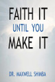 Faith It Until You Make It by Shimba 9798348480455