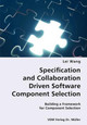 Specification and Collaboration Driven Software Component Selection- Building a Framework for Component Selection by Lei Wang 9783836428019