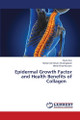 Epidermal Growth Factor and Health Benefits of Collagen by Wenli Sun 9786207805136