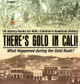 There's Gold in Cali! What Happened during the Gold Rush? US History Books for Kids Children's American History by Baby Professor 9798869411402