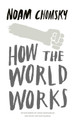 How the World Works by Noam Chomsky