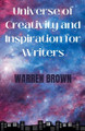 Universe of Creativity and Inspiration for Writers by Warren Brown 9798223444152