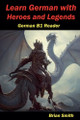 Learn German with Heroes and Legends by Brian Smith 9798227161109