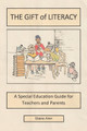 The Gift of Literacy: A Special Education Guide for Teachers and Parents by Elaine Alvin 9798369491348