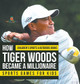 How Tiger Woods Became A Millionaire - Sports Games for Kids Children's Sports & Outdoors Books by Baby Professor 9798869413413
