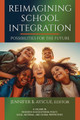 Reimagining School Integration: Possibilities for the Future by Jennifer B Ayscue 9798887307350