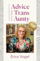 Advice From Your Trans Aunty by Erica Vogel 9798887971247