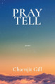 Pray Tell by Charnjit Gill 9798891324343