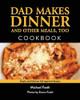 Dad Makes Dinner and Other Meals, Too: Simple and Delicious Kid-Approved Recipes by Michael Faeth 9798987943106