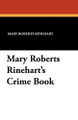 Mary Roberts Rinehart's Crime Book by Mary Roberts Rinehart 9781434412614
