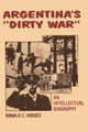 Argentina's &quot;Dirty War&quot;: An Intellectual Biography by Donald C. Hodges