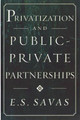 Privatization and Public-Private Partnerships by Emanuel S. Savas 9781566430739