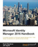 Microsoft Identity Manager 2016 Handbook by David Steadman 9781785283925