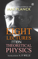 Eight Lectures of Theoretical Physics by Max Planck 9789395741835