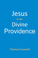 Jesus in the Divine Providence by Thomas Cromwell 9781737441878