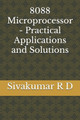 8088 Microprocessor - Practical Applications and Solutions by Sivakumar R D 9789334082944