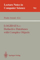 LOGIDATA+: Deductive Databases with Complex Objects by Paolo Atzeni 9783540569749