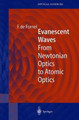 Evanescent Waves: From Newtonian Optics to Atomic Optics by Frederique de Fornel 9783540658450