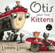 Otis And The Kittens by Loren Long