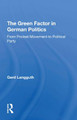 The Green Factor In German Politics: From Protest Movement To Political Party by Gerd Langguth