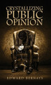 Crystallizing Public Opinion by Edward Bernays 9781947844919