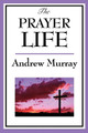 The Prayer Life by Andrew Murray 9781604595895