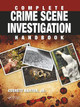 Complete Crime Scene Investigation Handbook by Everett Baxter Jr.