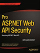 Pro ASP.NET Web API Security: Securing ASP.NET Web API by Badrinarayanan Lakshmiraghavan 9781430257820