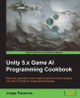 Unity 5.x Game AI Programming Cookbook by Jorge Palacios 9781783553570
