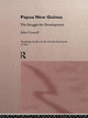 Papua New Guinea: The Struggle for Development by John Connell