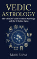Vedic Astrology: The Ultimate Guide to Hindu Astrology and the 12 Zodiac Signs by Mari Silva 9781954029682