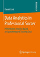 Data Analytics in Professional Soccer: Performance Analysis Based on Spatiotemporal Tracking Data by Daniel Link 9783658211769