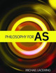 Philosophy for AS: 2008 AQA Syllabus by Michael Lacewing