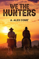 We the Hunters by A Alex Come' 9798893308921