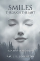 Smiles Through The Mist by Paul E Johnson 9798218298869