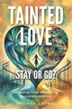 Tainted Love: Stay or Go? Navigating Tough Relationship Decisions in Addiction by Andrea Seydel 9781990461774