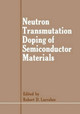 Neutron Transmutation Doping of Semiconductor Materials by Robert D. Larrabee 9781461296751