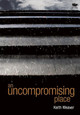 An Uncompromising Place by Keith Weaver 9781771801454