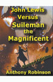 John Lewis Versus Suleiman by Anthony Robinson 9798201384692