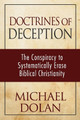 Doctrines of Deception: The Conspiracy to Systematically Erase Biblical Christianity by Michael Dolan 9781946615473