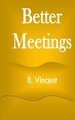 Better Meetings by B Vincent 9781648303982