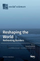 Reshaping the World: Rethinking Borders by Ernesto Castaneda 9783039439799
