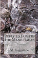 Reply to Faustus the Manichaean by St Augustine 9781643730530