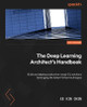 Deep Learning Architect: Use latest techniques to develop mission-critical solutions using RNNs, DNNs, BERT & Transformers by Ee Kin Chin 9781803243795