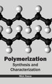 Polymerization: Synthesis and Characterization by Mick Reece 9781632383648