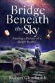 Bridge Beneath the Sky by Robert Glen Smith 9781735818610